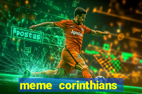 meme corinthians zuando o palmeiras