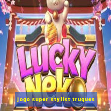 jogo super stylist truques