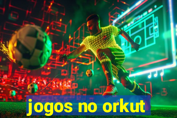 jogos no orkut