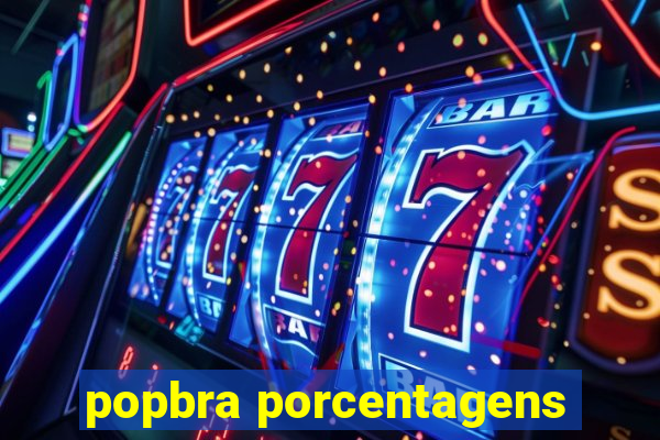 popbra porcentagens