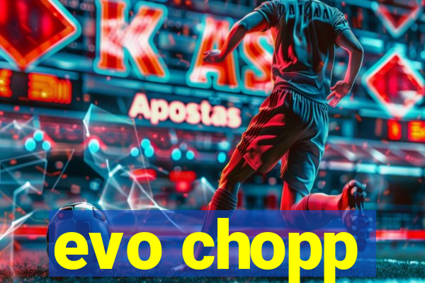 evo chopp