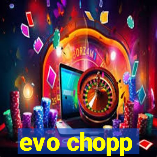 evo chopp