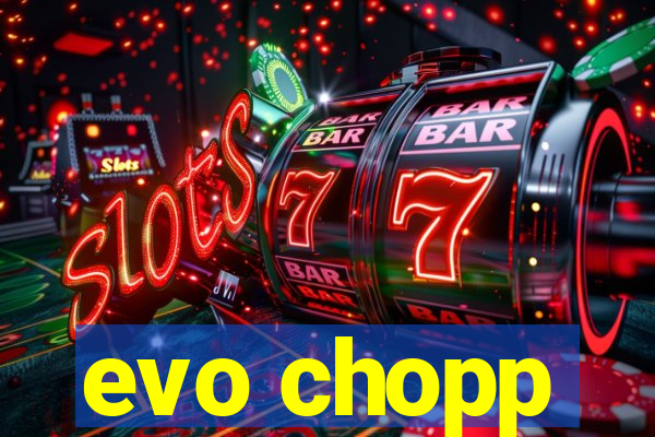 evo chopp