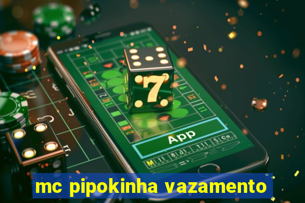 mc pipokinha vazamento