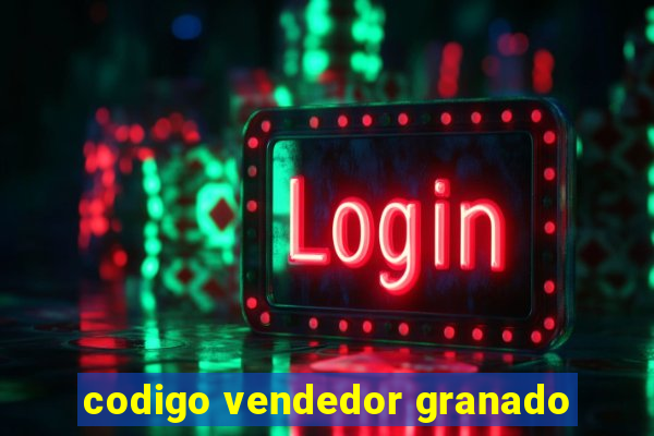 codigo vendedor granado