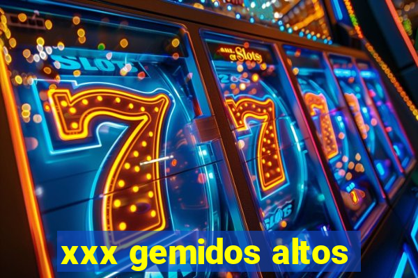 xxx gemidos altos