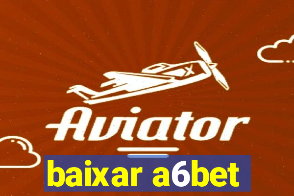 baixar a6bet