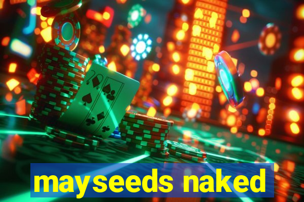 mayseeds naked