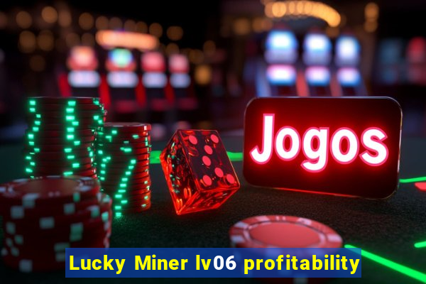 Lucky Miner lv06 profitability