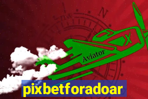 pixbetforadoar