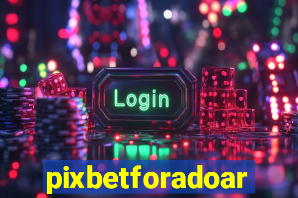 pixbetforadoar