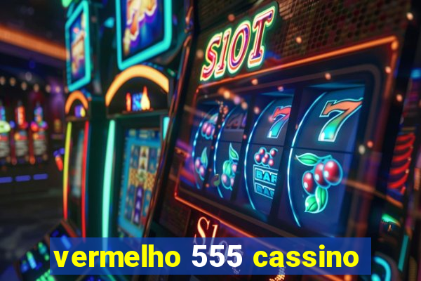 vermelho 555 cassino