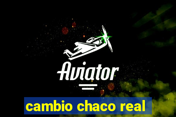 cambio chaco real