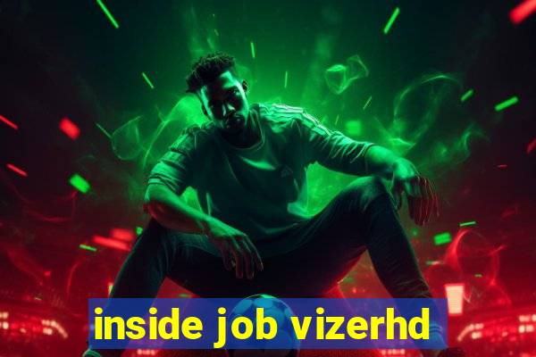 inside job vizerhd