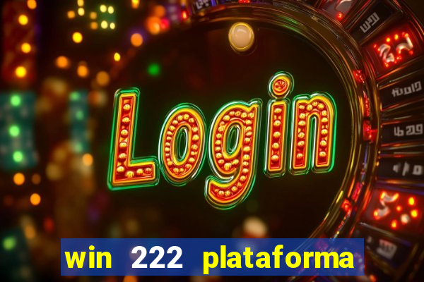 win 222 plataforma de jogos