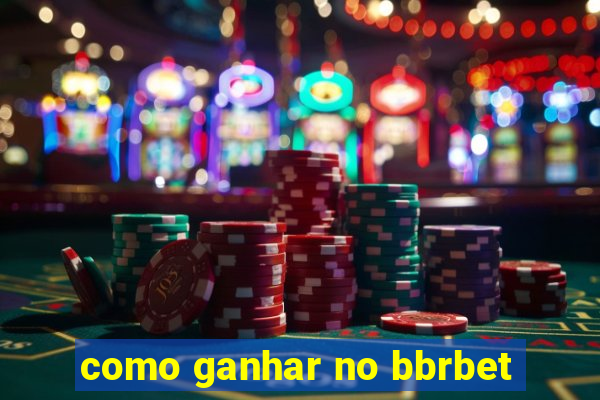 como ganhar no bbrbet