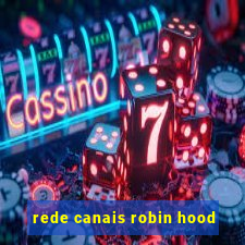 rede canais robin hood