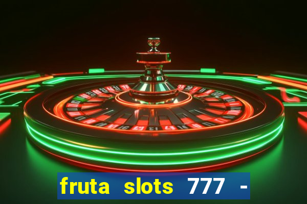 fruta slots 777 - mega jackpot