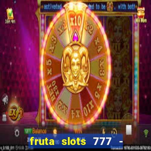 fruta slots 777 - mega jackpot