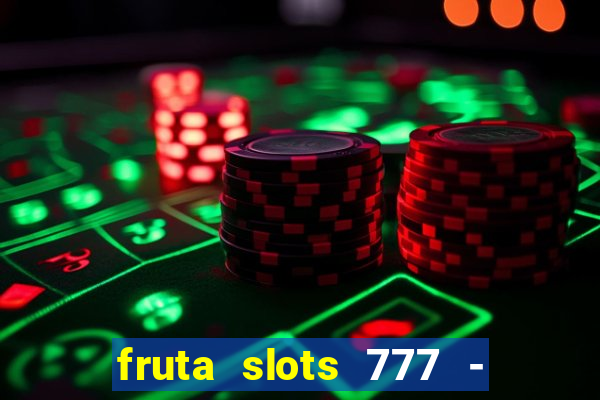 fruta slots 777 - mega jackpot