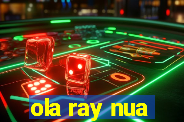 ola ray nua