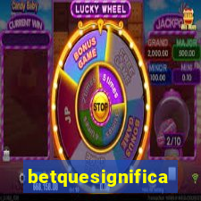 betquesignifica