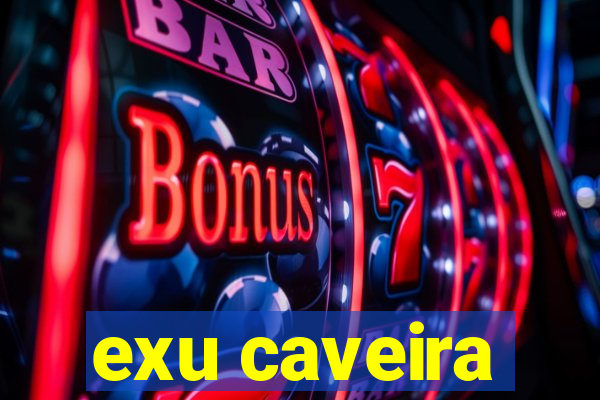 exu caveira