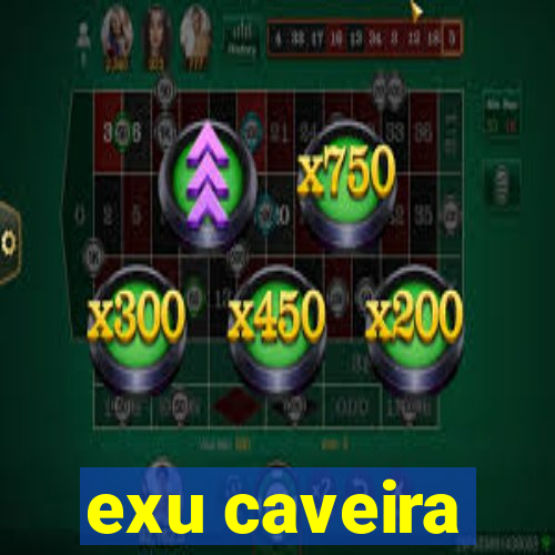 exu caveira