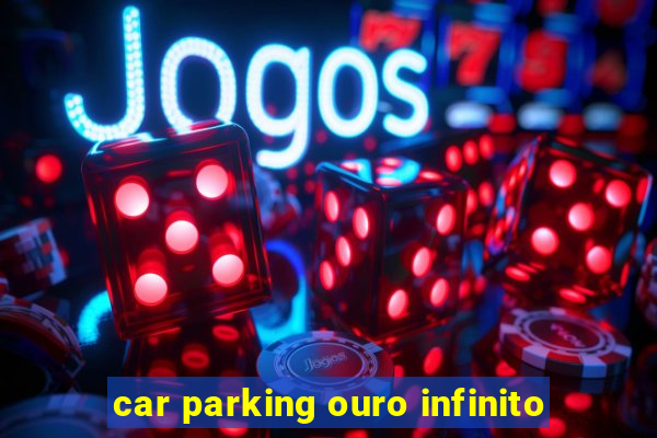 car parking ouro infinito