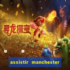 assistir manchester city ao vivo futemax