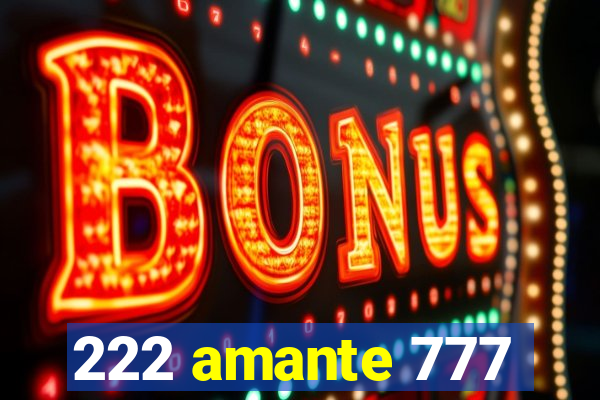 222 amante 777