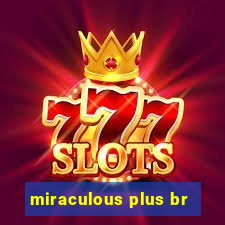 miraculous plus br