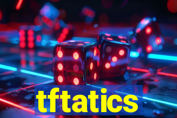 tftatics