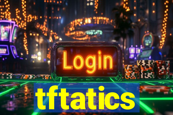 tftatics