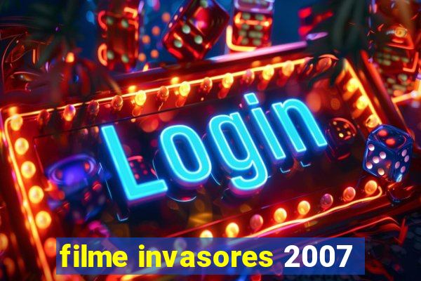 filme invasores 2007