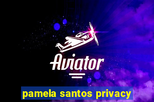 pamela santos privacy