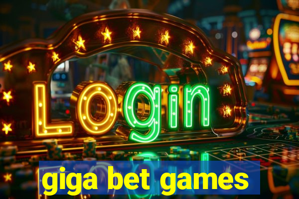 giga bet games