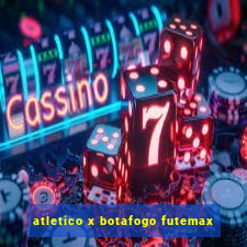 atletico x botafogo futemax