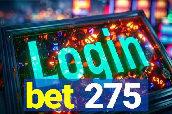 bet 275