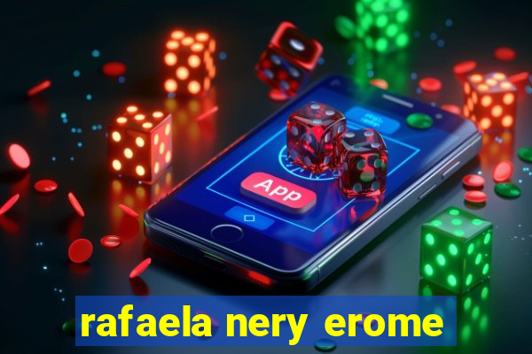 rafaela nery erome