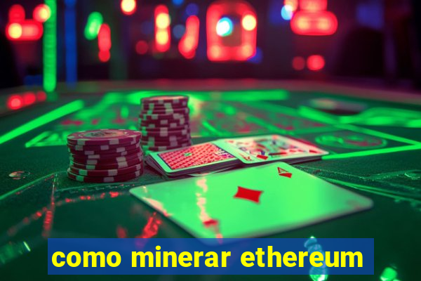 como minerar ethereum