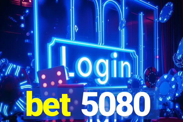 bet 5080