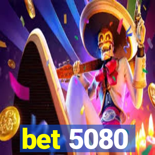 bet 5080