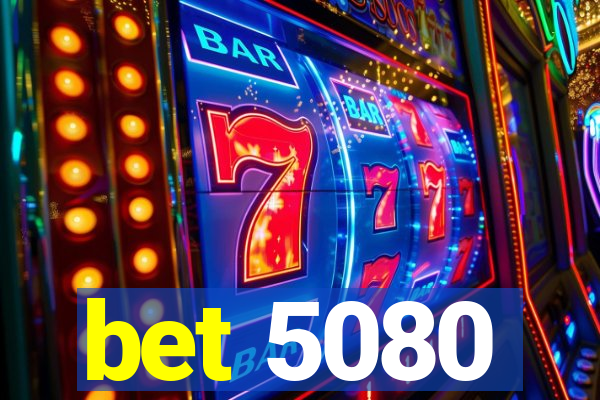 bet 5080