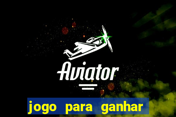 jogo para ganhar dinheiro gratis