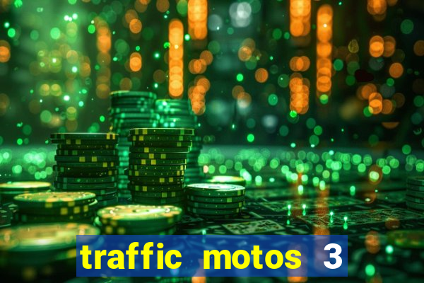 traffic motos 3 dinheiro infinito