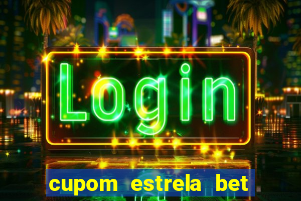 cupom estrela bet primeiro deposito