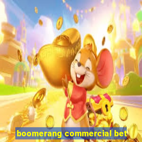 boomerang commercial bet