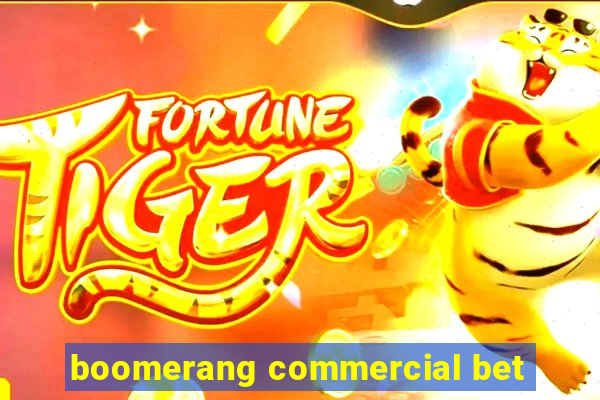 boomerang commercial bet