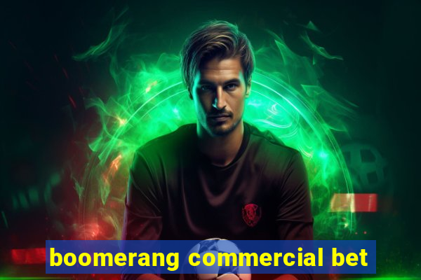 boomerang commercial bet